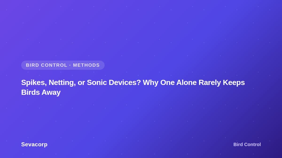 Graphic reading "Spikes, Netting, or Sonic Devices? Why One Alone Rarely Keeps Birds Away", tagged Bird Control and Methods